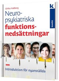Neuropsykitriska funktionsnedsättningar - introduktion för nyanställda; Ulrika Hallberg; 2019