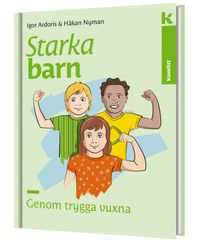 Starka barn genom trygga vuxna; Håkan Nyman, Igor Ardoris; 2022