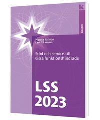 LSS 2023 : Stöd och service till vissa funktionshindrade; Monica Larsson, Lars G. Larsson; 2023