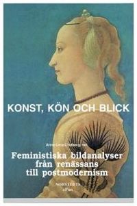 Konst, kön och blick : Feministiska bildanalyser från renässans till postmodernism; Anna Lena Lindberg; 2001