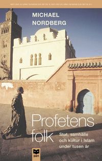Profetens folk : stat, samhälle och kultur i islam under tusen år; Michael Nordberg; 2001
