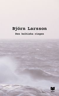 Den keltiska ringen : Roman; Björn Larsson; 2002