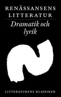 Litteraturens klassiker. Renässansens litteratur. Dramatik och lyrik; Lennart Breitholtz; 2003