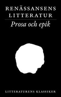 Litteraturens klassiker. Renässansens litteratur. Prosa och epik; Lennart Breitholtz; 2003