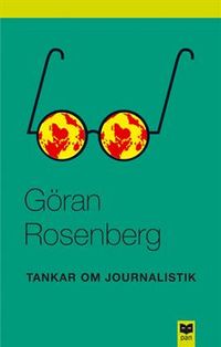 Tankar om journalistik; Göran Rosenberg; 2004
