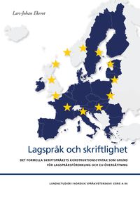 Lagspråk och skriftlighet : det formella skriftspråkets konstruktionssyntax som grund för lagspråksförenkling och EU-översättning; Lars-Johan Ekerot; 2024