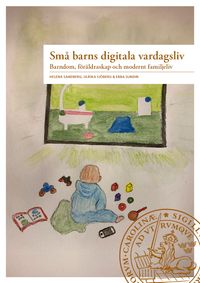 Små barns digitala vardagsliv; Helena Sandberg, Ulrika Sjöberg, Ebba Sundin; 2024