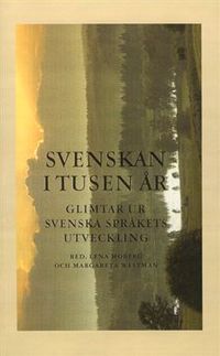 Svenskan i tusen år : Glimtar ur svenska språkets utveckling; Lena Moberg; 2001