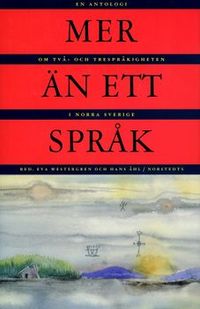 Mer än ett språk : en antologi om två- och trespråkigheten i norra Sverige; Eva Westergren, Hans Åhl; 2001