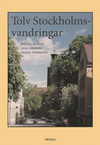 Tolv Stockholmsvandringar; Helena Friman, Lena Högberg, Ingrid Söderlind; 2001
