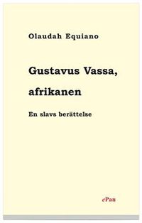 Gustavus Vassa : afrikanen: en slavs berättelse; Olaudah Equiano; 2004