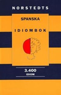 Norstedts spanska idiombok : 3.400 idiom; Maria Sjödin; 2004