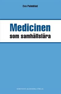 Medicinen som samhällslära; Eva Palmblad; 2005