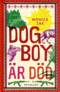 Dogboy är död : noveller; Monica Zak; 2014
