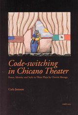 Code-switching in Chicano Theater Power, Identity and Style in Three Plays by Cherríe Moraga; Carla Jonsson; 2005