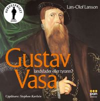 Gustav Vasa : Landsfader eller tyrann ?; Lars-Olof Larsson; 2003