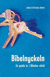 Bibelnyckeln : en guide in i Bibelns värld; Johan Reftel, Kristina Reftel; 2004