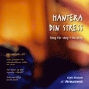 Hantera din stress : steg för steg i tio steg; Kjell Ekstam; 2005