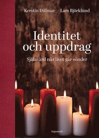 Identitet och uppdrag : själavård när livet går sönder; Kerstin Dillmar, Lars Björklund; 2015