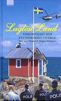 Laglöst land  Terroristjakt och rättssäkerhet i Sverige; Janne Flyghed, Magnus Hörnqvist; 2003