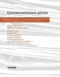 Kulturjournalistikens gränser; Oscar Hemer, Malene Forsare; 2010