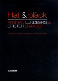 Hat & bläck : en dialog om klasshat, litteratur och människans värde; Kristian Lundberg, Crister Enander; 2013