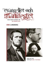Evangeliet och manifestet : den femte boken om de frihetliga; Erik Lundberg; 2013