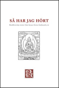 Så har jag hört : buddhistiska texter från de första femhundra åren; Rolf Jonsson; 2015