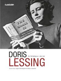 Doris Lessing : en författare i vår tid; Stefan Helgesson, Ulrika Milles, Anneli Dufva, Ulrika Knutson, Jenny Bonnevier, Maria Olaussen, Birgitta Holm; 2016