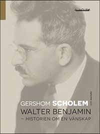 Walter Benjamin : historien om en vänskap; Gershom Scholem; 2023