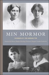 Min mormor : kvinnoliv i en annan tid; Katarina Ek-Nilsson, Birgitta Meurling, Marianne Liliequist, Annika Nordström; 2023