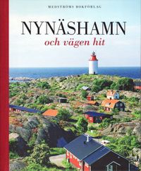 Nynäshamn och vägen hit; Torbjörn Nilsson, Bosse Bergman, Olle Flodby, Maria Landin, Erling Matz, Göran Cars; 2010