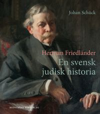 Herman Friedländer : en svensk judisk historia; Johan Schück; 2021
