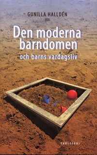 Den moderna barndomen och barns vardagsliv; Gunilla Halldén; 2007