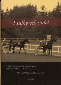 I sulky och sadel : trav- och galoppsportens 1900-talshistoria; Mats Greiff; 2007