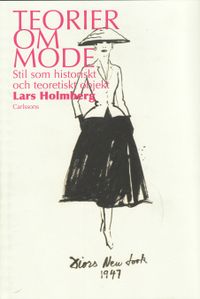Teorier om mode : stil som historiskt och teoretiskt objekt; Lars Holmberg; 2008