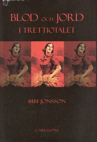 Blod och jord i trettiotalet : kvinnorna och den antimoderna strömningen; Bibi Jonsson; 2008