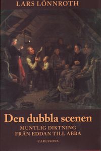 Den dubbla scenen - Muntlig diktning från Eddan till Abba; Lars Lönnroth; 2008