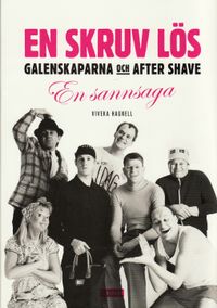 En skruv lös? : Galenskaparna och After Shave - en sannsaga; Viveka Hagnell; 2008