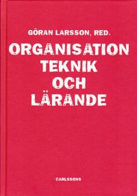 Organisation, teknik och lärande; Göran Larsson; 2009