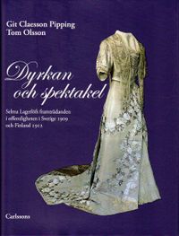Dyrkan och spektakel : Selma Lagerlöfs framträdanden i offentligheten i Sverige 1909 och Finland 1912; Git Claesson Pipping, Tom Olsson; 2010