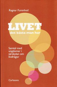 Livet : det bästa man har; Ragnar Furenhed; 2010