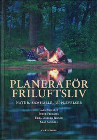 Planera för friluftsliv : natur, sammhälle, upplevelser; Klas Sandell, Lars Emmelin, Peter Fredman, Ebba Lisberg Jensen; 2010