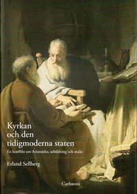 Kyrkan och den tidigmoderna staten : en konflikt om Aristoteles, utbildning och makt; Erland Sellberg; 2010