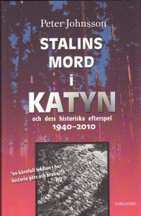 Stalins mord i Katyn och dess historiska efterspel 1940-2010; Peter Johnsson; 2010