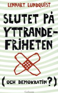 Slutet på yttrandefriheten (och demokratin?); Lennart Lundquist; 2012