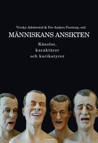 Människans ansikten : känslor, karaktärer och karikatyrer; Viveka Adelswärd, Ulf Dimberg, Olov Engwall, Per-Anders Forstorp, Jan Holmberg, Lars-Christer Hydén, Lena Johannesson; 2012