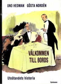 Välkommen till bords : uteätandets historia; Uno Hedman, Gösta Nordén; 2012