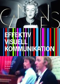 Effektiv visuell kommunikation : om nyheter, reklam och profilering i vår vår visuella kultur; Bo Bergström; 2012