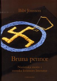 Bruna pennor : nazistiska motiv i svenska kvinnors litteratur; Bibi Jonsson; 2012